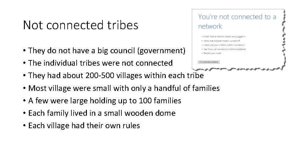 Not connected tribes • They do not have a big council (government) • The