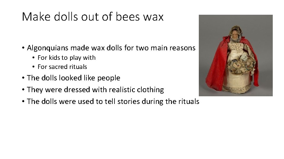 Make dolls out of bees wax • Algonquians made wax dolls for two main