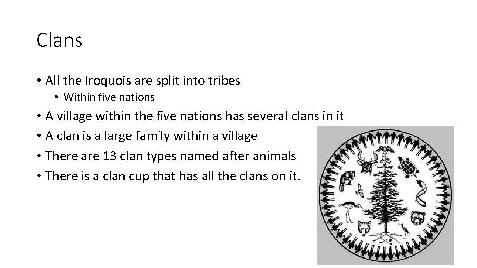 Clans • All the Iroquois are split into tribes • Within five nations •