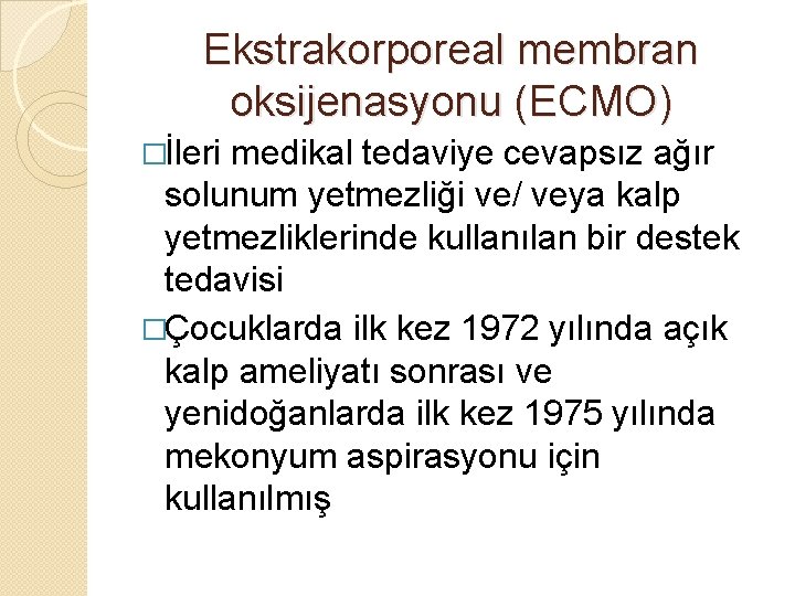 Ekstrakorporeal membran oksijenasyonu (ECMO) �İleri medikal tedaviye cevapsız ağır solunum yetmezliği ve/ veya kalp
