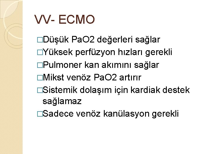 VV- ECMO �Düşük Pa. O 2 değerleri sağlar �Yüksek perfüzyon hızları gerekli �Pulmoner kan