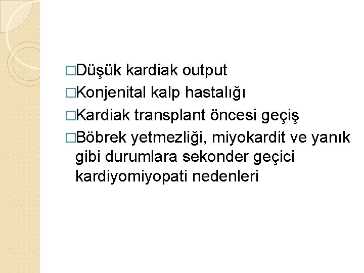 �Düşük kardiak output �Konjenital kalp hastalığı �Kardiak transplant öncesi geçiş �Böbrek yetmezliği, miyokardit ve