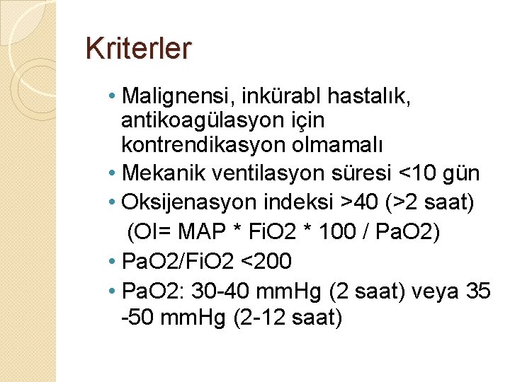 Kriterler • Malignensi, inkürabl hastalık, antikoagülasyon için kontrendikasyon olmamalı • Mekanik ventilasyon süresi <10