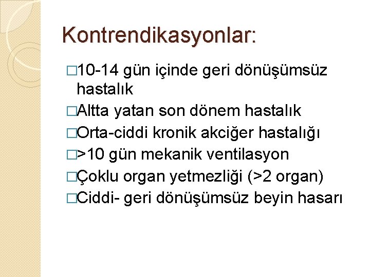 Kontrendikasyonlar: � 10 -14 gün içinde geri dönüşümsüz hastalık �Altta yatan son dönem hastalık