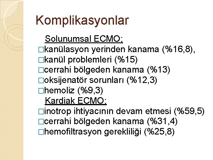 Komplikasyonlar Solunumsal ECMO; �kanülasyon yerinden kanama (%16, 8), �kanül problemleri (%15) �cerrahi bölgeden kanama
