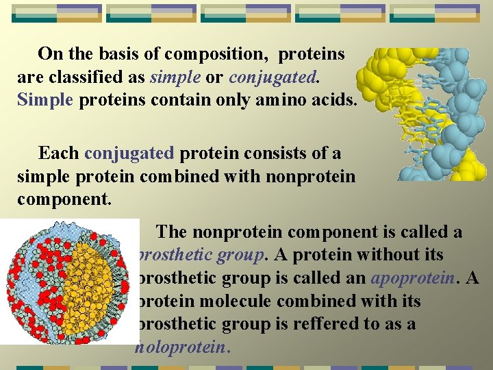  On the basis of composition, proteins are classified as simple or conjugated. Simple
