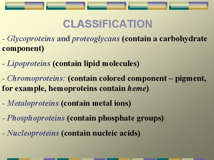 CLASSIFICATION - Glycoproteins and proteoglycans (contain a carbohydrate component) - Lipoproteins (contain lipid molecules)