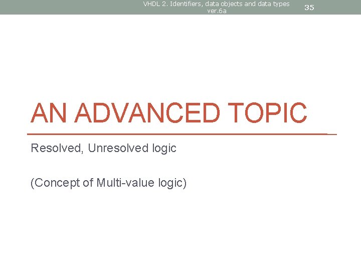 VHDL 2. Identifiers, data objects and data types ver. 6 a 35 AN ADVANCED