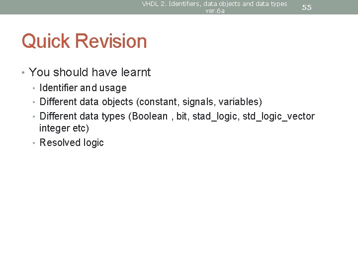 VHDL 2. Identifiers, data objects and data types ver. 6 a 55 Quick Revision