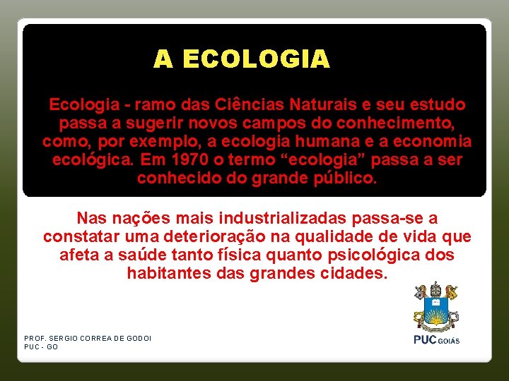 A ECOLOGIA Ecologia - ramo das Ciências Naturais e seu estudo passa a sugerir