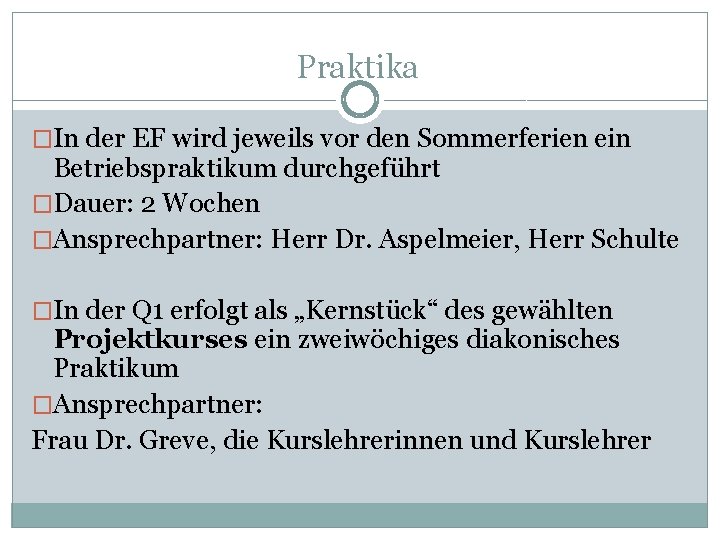 Praktika �In der EF wird jeweils vor den Sommerferien ein Betriebspraktikum durchgeführt �Dauer: 2