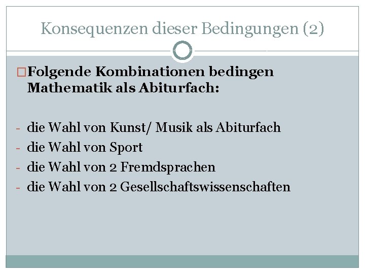 Konsequenzen dieser Bedingungen (2) �Folgende Kombinationen bedingen Mathematik als Abiturfach: - die Wahl von