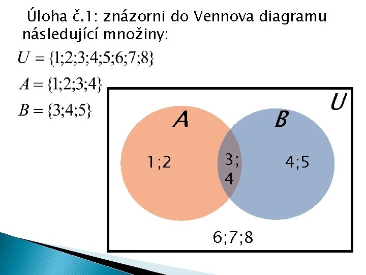 Úloha č. 1: znázorni do Vennova diagramu následující množiny: A 1; 2 B 3;