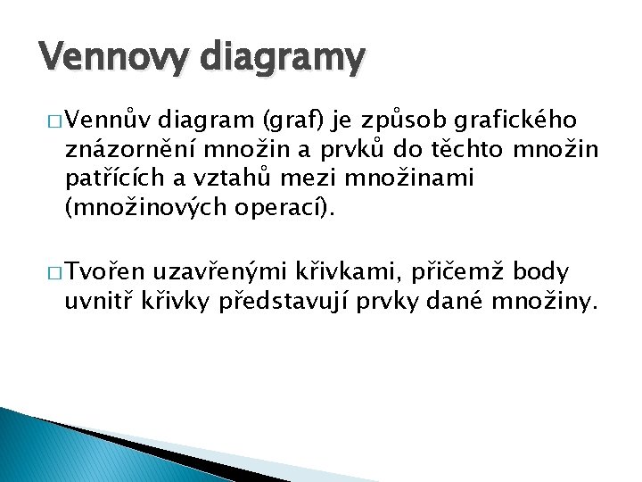 Vennovy diagramy � Vennův diagram (graf) je způsob grafického znázornění množin a prvků do