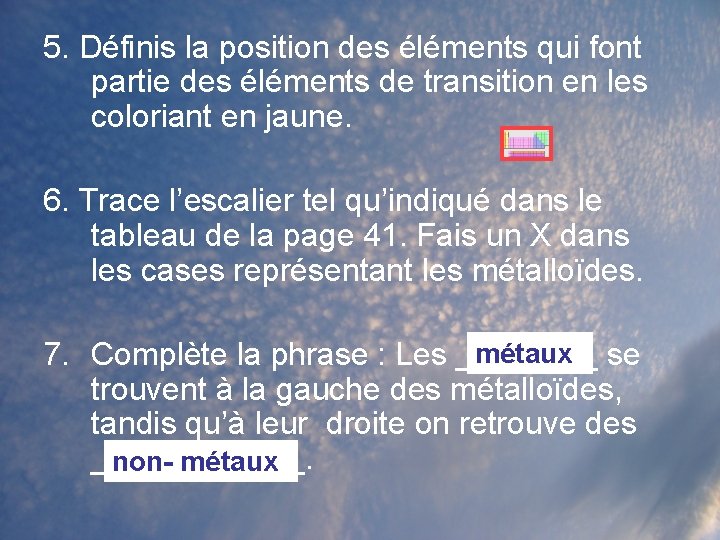 5. Définis la position des éléments qui font partie des éléments de transition en 5. Définis la position des éléments qui font partie des éléments de transition en