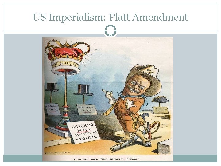 US Imperialism: Platt Amendment 