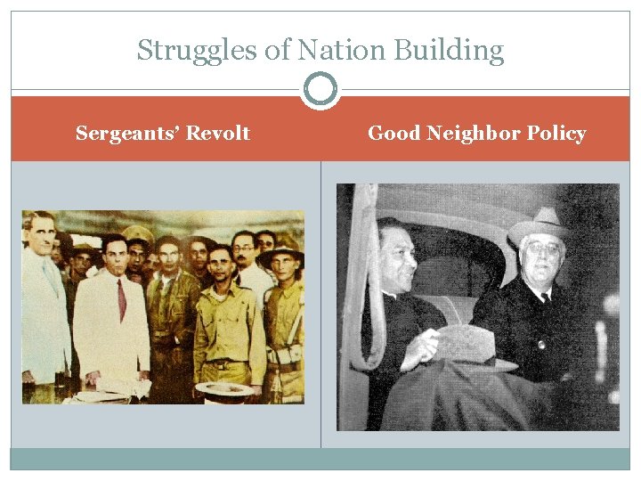 Struggles of Nation Building Sergeants’ Revolt Good Neighbor Policy 