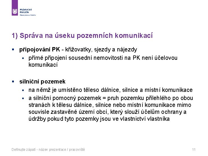 1) Správa na úseku pozemních komunikací § připojování PK - křižovatky, sjezdy a nájezdy