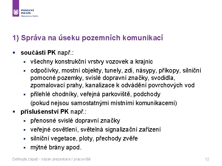 1) Správa na úseku pozemních komunikací § součásti PK např. : § všechny konstrukční