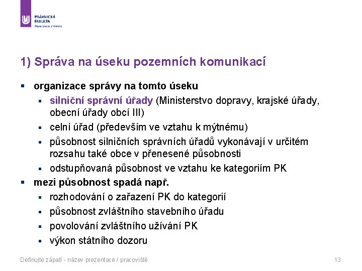 1) Správa na úseku pozemních komunikací § organizace správy na tomto úseku § silniční