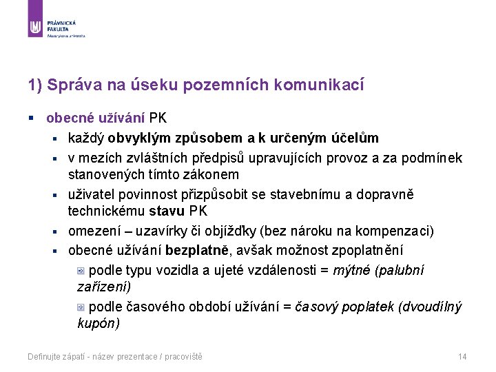 1) Správa na úseku pozemních komunikací § obecné užívání PK § každý obvyklým způsobem