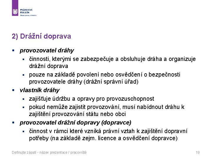 2) Drážní doprava § provozovatel dráhy § činnosti, kterými se zabezpečuje a obsluhuje dráha