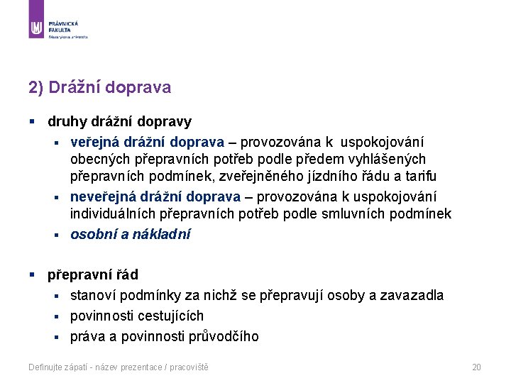 2) Drážní doprava § druhy drážní dopravy § veřejná drážní doprava – provozována k