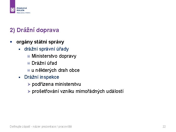 2) Drážní doprava § orgány státní správy § drážní správní úřady Ministerstvo dopravy Drážní