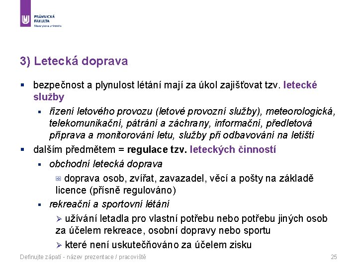 3) Letecká doprava § bezpečnost a plynulost létání mají za úkol zajišťovat tzv. letecké