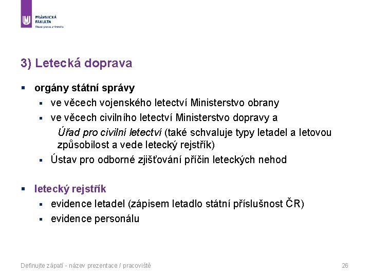 3) Letecká doprava § orgány státní správy § ve věcech vojenského letectví Ministerstvo obrany