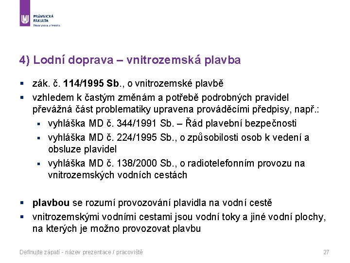 4) Lodní doprava – vnitrozemská plavba § zák. č. 114/1995 Sb. , o vnitrozemské