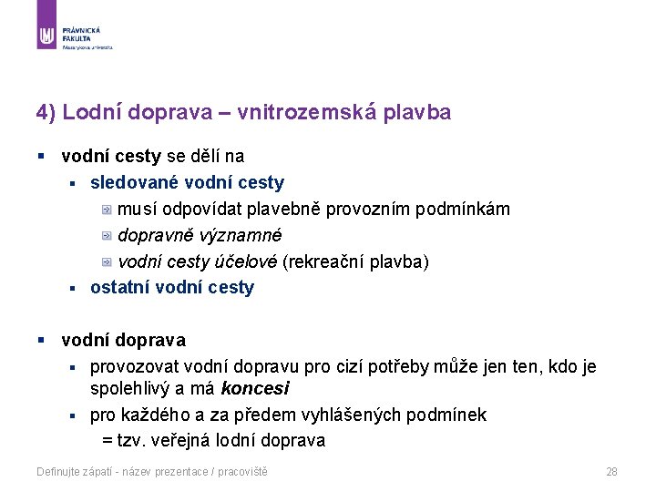 4) Lodní doprava – vnitrozemská plavba § vodní cesty se dělí na § sledované