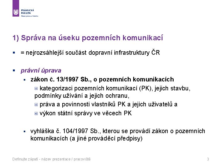 1) Správa na úseku pozemních komunikací § = nejrozsáhlejší součást dopravní infrastruktury ČR §