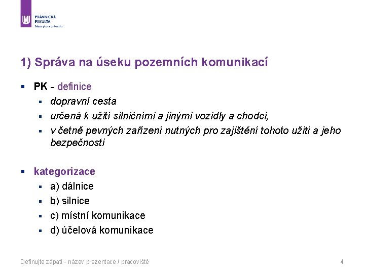 1) Správa na úseku pozemních komunikací § PK - definice § dopravní cesta §