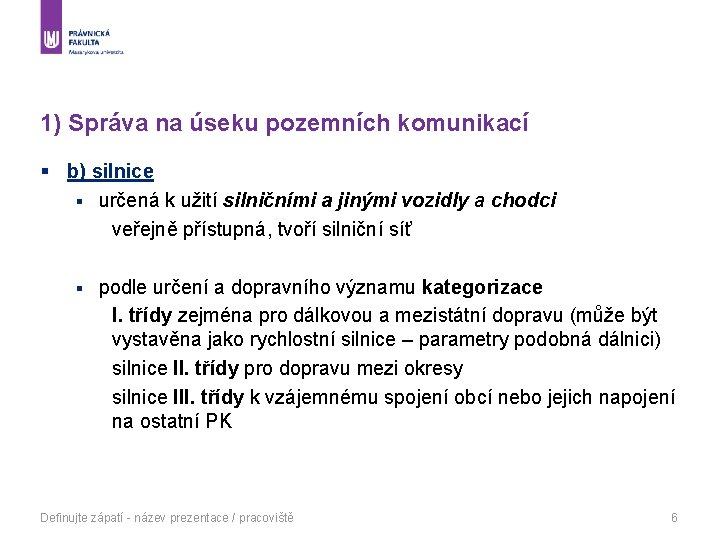 1) Správa na úseku pozemních komunikací § b) silnice § určená k užití silničními