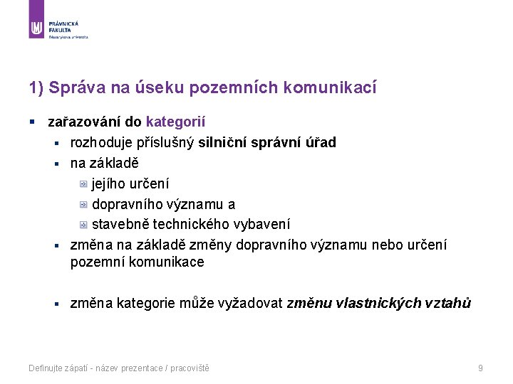 1) Správa na úseku pozemních komunikací § zařazování do kategorií § rozhoduje příslušný silniční