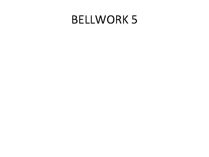 BELLWORK 5 