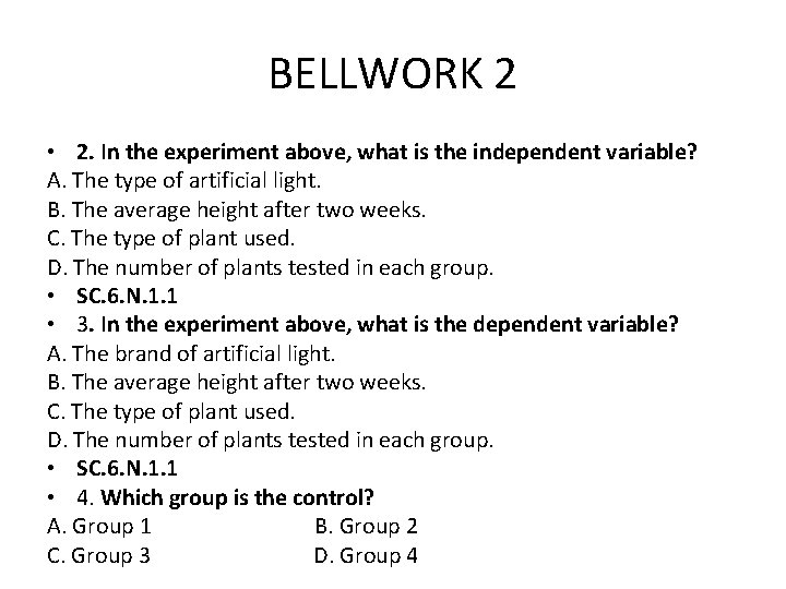 BELLWORK 2 • 2. In the experiment above, what is the independent variable? A.