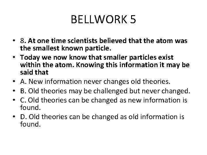 BELLWORK 5 • 8. At one time scientists believed that the atom was the