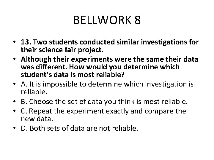 BELLWORK 8 • 13. Two students conducted similar investigations for their science fair project.