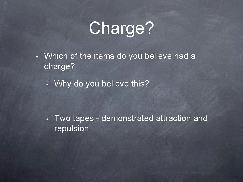 Charge? • Which of the items do you believe had a charge? • Why