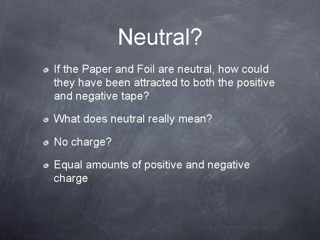 Neutral? If the Paper and Foil are neutral, how could they have been attracted