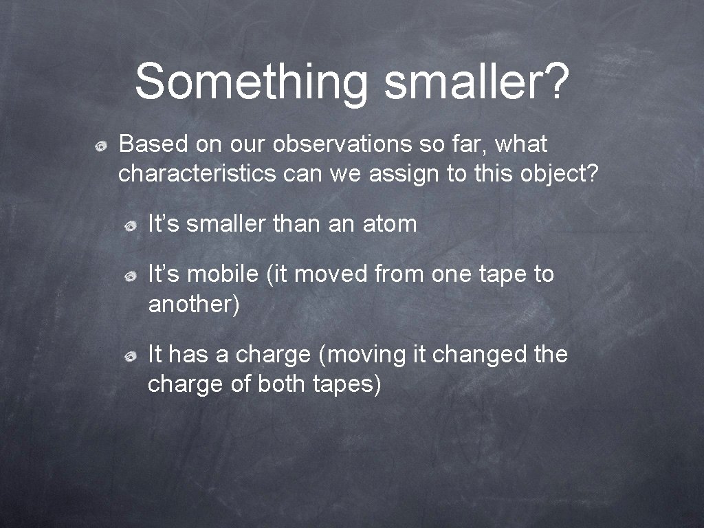 Something smaller? Based on our observations so far, what characteristics can we assign to