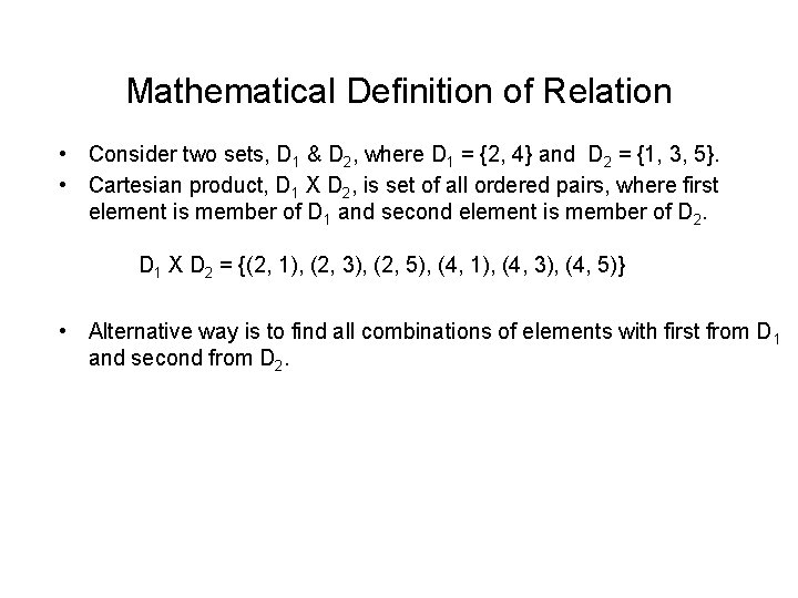 Mathematical Definition of Relation • Consider two sets, D 1 & D 2, where