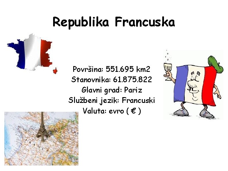 Republika Francuska Površina: 551. 695 km 2 Stanovnika: 61. 875. 822 Glavni grad: Pariz