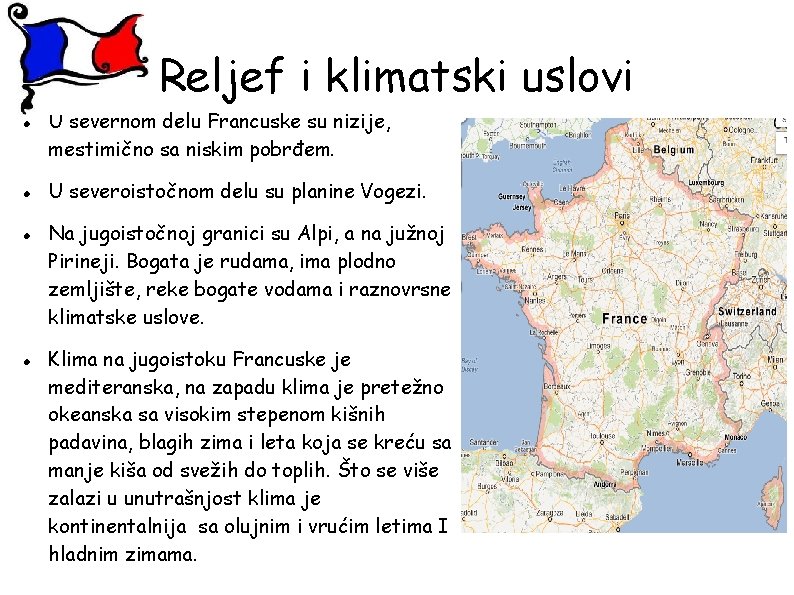 Reljef i klimatski uslovi U severnom delu Francuske su nizije, mestimično sa niskim pobrđem.