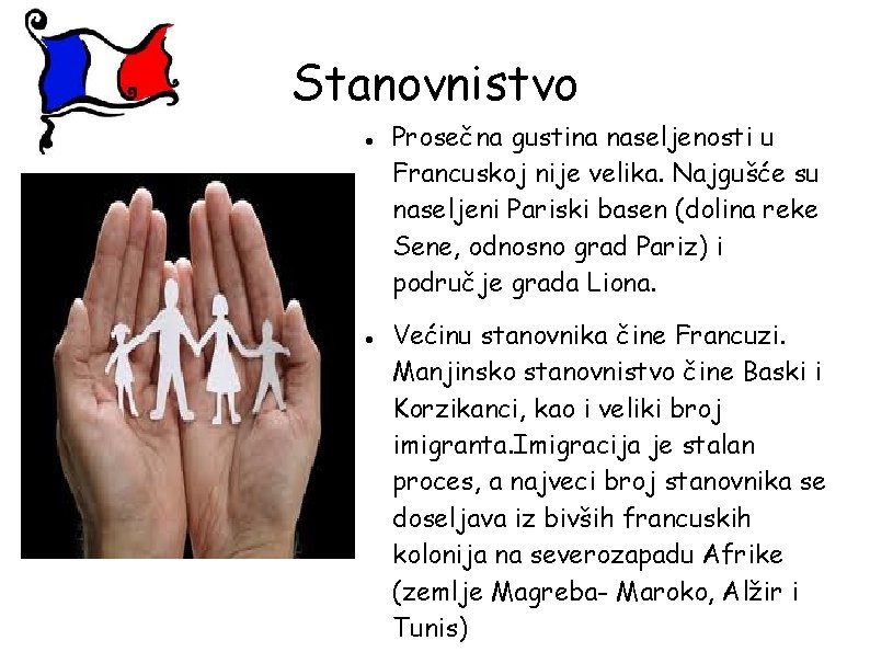 Stanovnistvo Prosečna gustina naseljenosti u Francuskoj nije velika. Najgušće su naseljeni Pariski basen (dolina