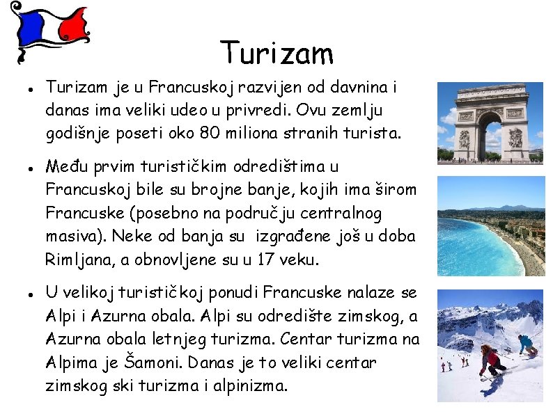 Turizam Turizam je u Francuskoj razvijen od davnina i danas ima veliki udeo u