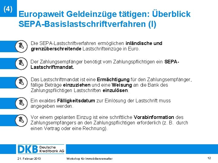 (4) Europaweit Geldeinzüge tätigen: Überblick SEPA-Basislastschriftverfahren (I) Die SEPA-Lastschriftverfahren ermöglichen inländische und grenzüberschreitende Lastschrifteinzüge