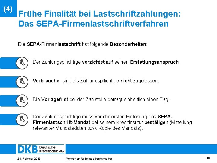 (4) Frühe Finalität bei Lastschriftzahlungen: Das SEPA-Firmenlastschriftverfahren Die SEPA-Firmenlastschrift hat folgende Besonderheiten: Der Zahlungspflichtige